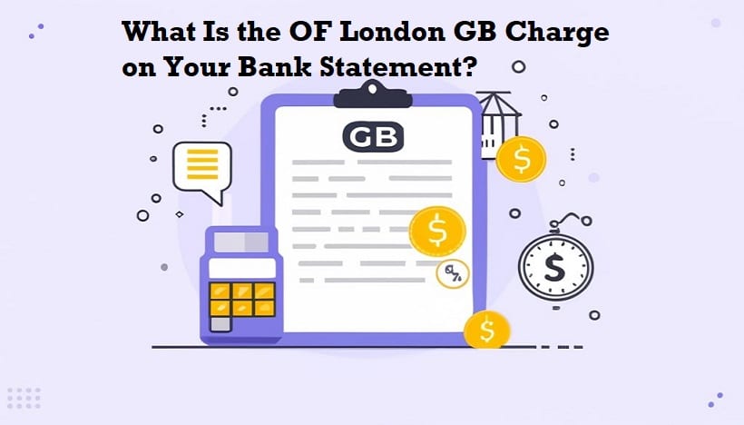 What Is the OF London GB Charge on Your Bank Statement