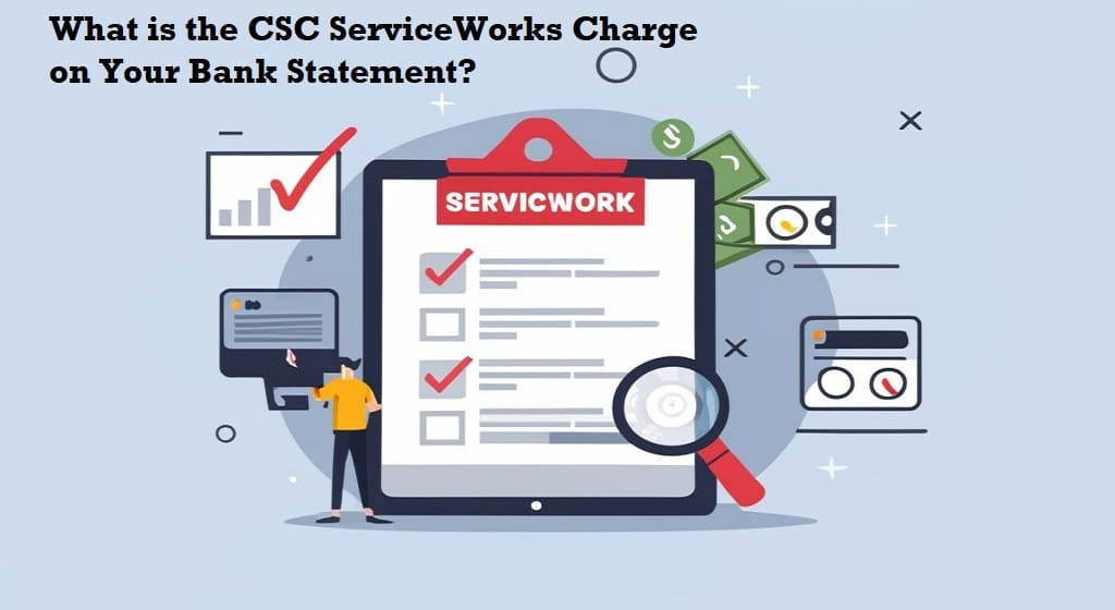 What is the CSC ServiceWorks Charge on Your Bank Statement