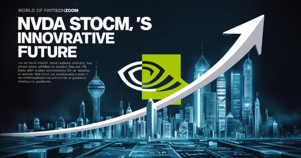FintechZoom NVDA Stock: Your Guide to Investing in NVIDIA's Innovative Future